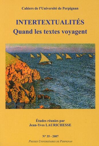 Couverture du livre « Cahiers de l'université de Perpignan, n° 35/2007 : Intertextualités. Quand les textes voyagent » de Laurichesse Jy aux éditions Pu De Perpignan