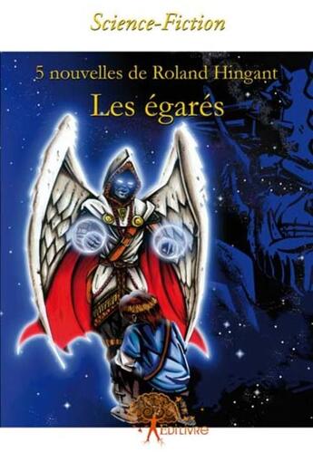 Couverture du livre « Les égarés » de Roland Hingant aux éditions Edilivre