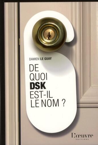 Couverture du livre « De quoi DSK est-il le nom ? » de Damien Le Guay aux éditions L'oeuvre