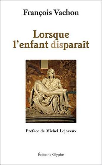 Couverture du livre « Lorsque l'enfant disparaît » de Francois Vachon aux éditions Glyphe