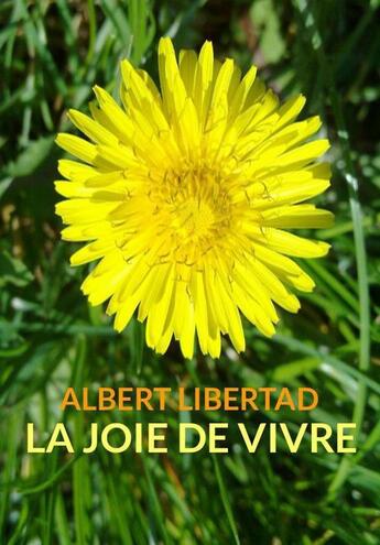 Couverture du livre « La joie de vivre » de Albert Libertad aux éditions Pennti Editions