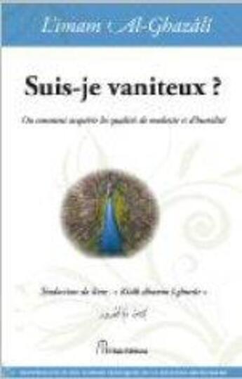 Couverture du livre « Suis-je vaniteux ? ou comment acquérir les qualités de modestie et d'humilité » de Al-Ghazâlî Abû Hâmid aux éditions El Bab