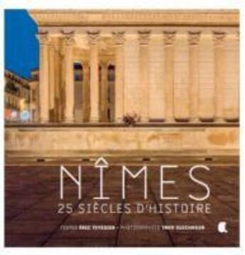 Couverture du livre « Nimes ; 25 siècles d'histoire » de Valerie Guichaoua et Eric Teyssier aux éditions Alcide