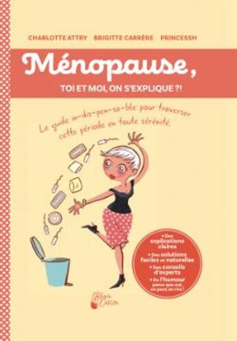 Couverture du livre « Ménopause, toi et moi, on s'explique ?! » de Charlotte Attry et Brigitte Carriere et Princesseh aux éditions Le Gateau Sur La Cerise