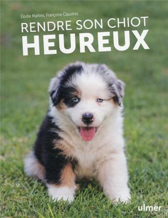 Couverture du livre « Rendre son chiot heureux » de Elodie Martins et Francoise Claustres aux éditions Eugen Ulmer