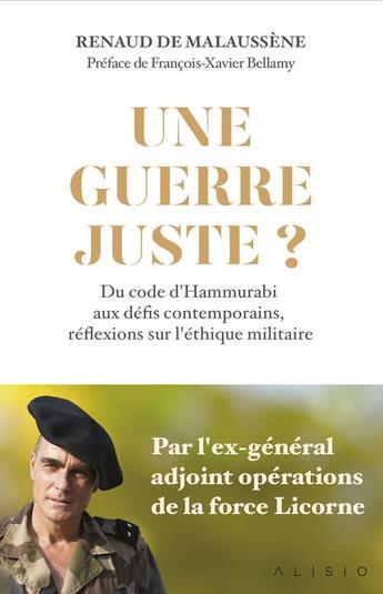 Couverture du livre « Une guerre juste ? du code d'Hammurabi aux défis contemporains, réflexions sur l'éthique militaire » de Renaud De Malaussene aux éditions Alisio