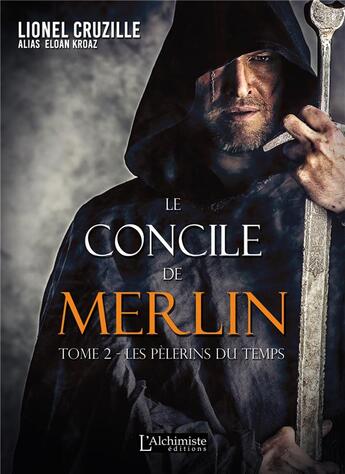 Couverture du livre « Le concile de Merlin Tome 2 : les pèlerins du temps » de Lionel Cruzille aux éditions L'alchimiste