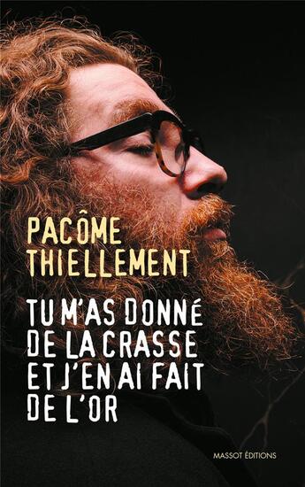 Couverture du livre « Tu m'as donné de la crasse et j'en ai fait de l'or » de Pacôme Thiellement aux éditions Massot Editions