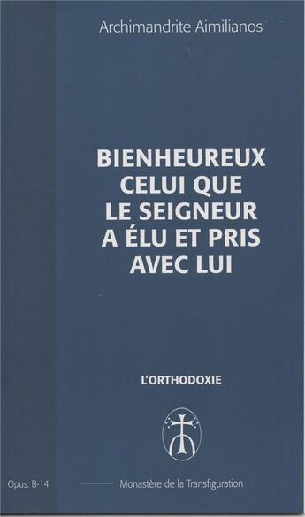 Couverture du livre « Bienheureux celui que le seigneur a elu et pris avec lui - opus. b-14 » de Aimilianos A. aux éditions Monastere De La Transfiguration