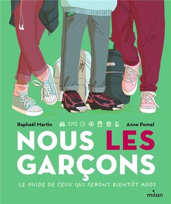 Couverture du livre « Nous, les garçons ; le guide de ceux qui seront bientôt ados » de Raphael Martin et Anne Pomel aux éditions Milan