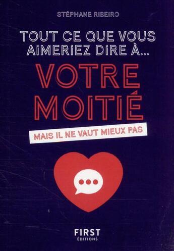 Couverture du livre « Tout ce que vous aimeriez dire à votre moitié mais il ne vaut mieux pas » de Stephane Ribeiro aux éditions First