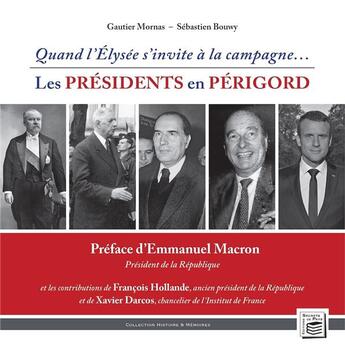 Couverture du livre « Histoire & mémoires t.12 : quand l'Elysée s'invite à la campagne... ; les présidents en Périgord » de Gautier Mornas et Sebastien Bouwy aux éditions Secrets De Pays