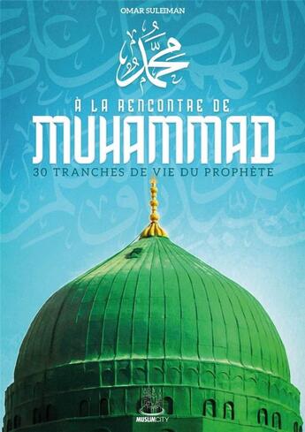 Couverture du livre « À la rencontre de Muhammad » de Omar Suleiman aux éditions Muslim City