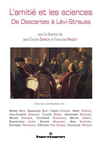 Couverture du livre « L'amitié et les sciences ; de Descartes à Lévi-Strauss » de Jean-Charles Darmon et Francoise Waquet aux éditions Hermann