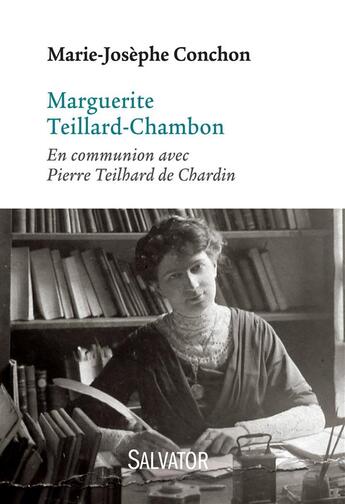 Couverture du livre « Marguerite Teillard-Chambon ; en communion avec Pierre Teilhard de Chardin » de Marie-Josephe Conchon aux éditions Salvator