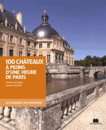 Couverture du livre « 100 châteaux à moins d'une heure de Paris » de Francis Lecompte aux éditions Massin