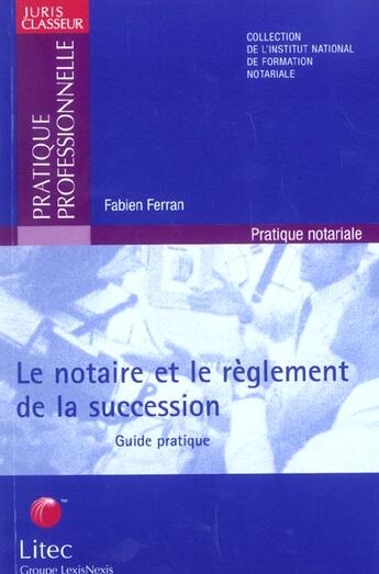 Couverture du livre « Le notaire et le reglement de la succession ; guide pratique » de Fabien Ferran aux éditions Lexisnexis