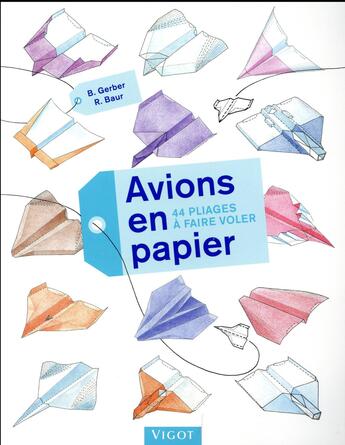 Couverture du livre « Avions en papier : 44 pliages et à faire voler » de Bruno Gerber et Ruth Baur aux éditions Vigot