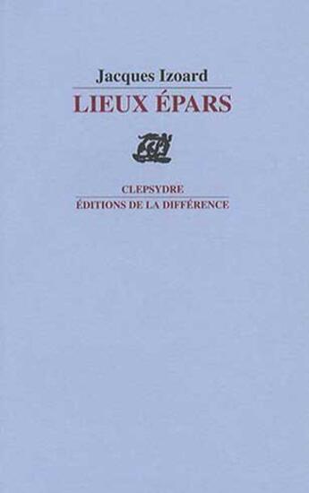 Couverture du livre « Lieux épars » de Jacques Izoard aux éditions La Difference