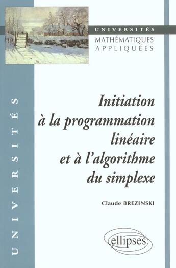 Couverture du livre « Initiation a la programmation lineaire et a l'algorithme du simplexe » de Claude Brezinski aux éditions Ellipses