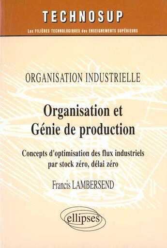 Couverture du livre « Organisation et genie de production - organisation industrielle - niveau b » de Lambersend Francis aux éditions Ellipses