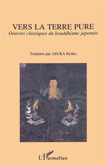 Couverture du livre « Vers la terre pure : Oeuvres classiques du bouddhisme japonais » de Ryoko Asuka aux éditions L'harmattan