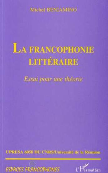 Couverture du livre « La francophonie littéraire ; essai pour une théorie » de Michel Beniamino aux éditions L'harmattan