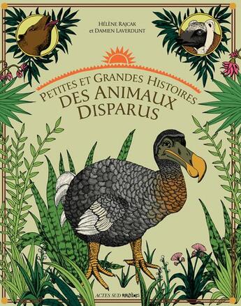 Couverture du livre « Petites et grandes histoires des animaux disparus » de Damien Laverdunt et Helene Rajcak aux éditions Actes Sud Junior