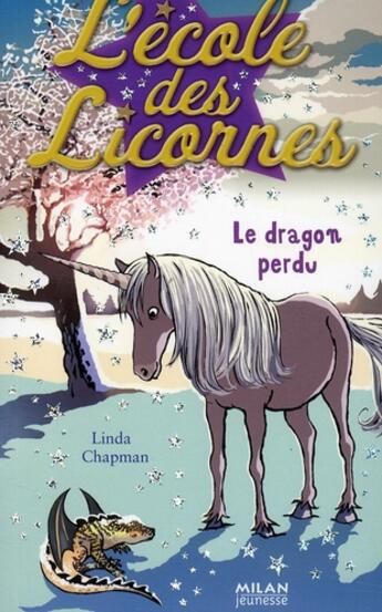 Couverture du livre « L'école des licornes T.3 ; le dragon perdu » de Linda Chapman aux éditions Milan