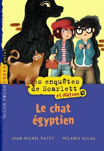 Couverture du livre « Les enquêtes de Scarlett et Watson t.2 : le chat égyptien » de Melanie Allag et Jean-Michel Payet aux éditions Milan