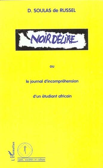 Couverture du livre « Noir délire ou le journal d'incompréhension d'un étudiant africain » de Dominique Soulas De Russel aux éditions L'harmattan