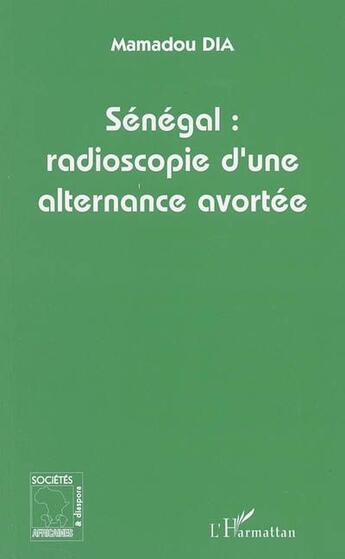 Couverture du livre « Sénégal, radioscopie d'une alternance avortée » de Mamadou Dia aux éditions L'harmattan