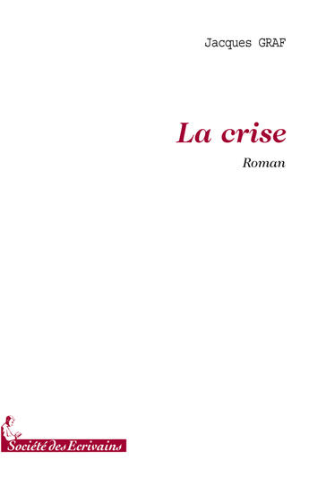 Couverture du livre « La crise » de Jacques Graf aux éditions Societe Des Ecrivains