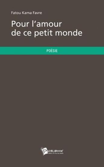 Couverture du livre « Pour l'amour de ce petit monde » de Fatou Kama Favre aux éditions Publibook