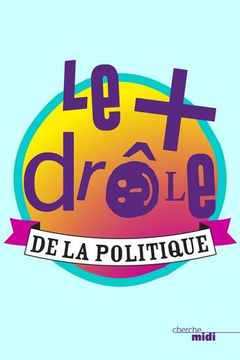 Couverture du livre « Le plus drôle de la politique » de  aux éditions Cherche Midi