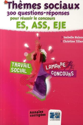 Couverture du livre « Thèmes sociaux ; 300 questions reponses pour réussir le concours ES/ASS/EJE » de Hulaud aux éditions Lamarre