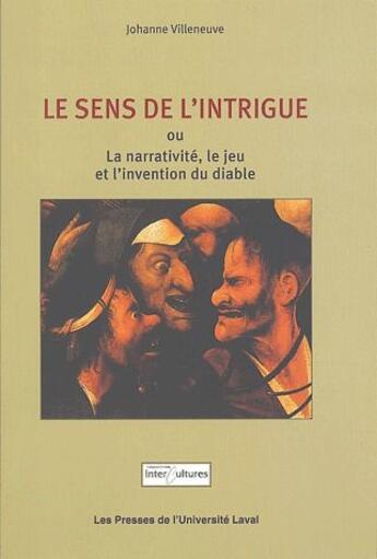 Couverture du livre « Sens de l'intrigue ; la narrativité, le jeu et l'intervention du diable » de Johanne Villeneuve aux éditions Presses De L'universite De Laval