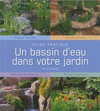 Couverture du livre « Un bassin d'eau dans votre jardin ; bassins naturels, bassins formels, cascades et fontaines, plantes aquatiques » de Philip Swindells aux éditions Chantecler