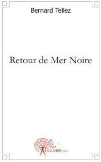 Couverture du livre « Retour de mer noire » de Bernard Tellez aux éditions Edilivre