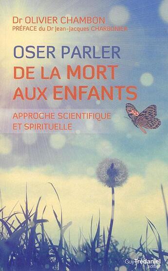 Couverture du livre « Oser parler de la mort aux enfants ; approche scientifique et spirituelle » de Olivier Chambon aux éditions Guy Trédaniel