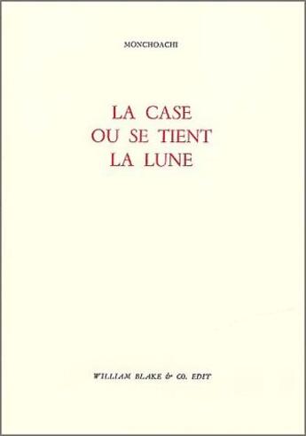 Couverture du livre « Case ou se tient la lune (la) » de Monchoachi aux éditions William Blake & Co