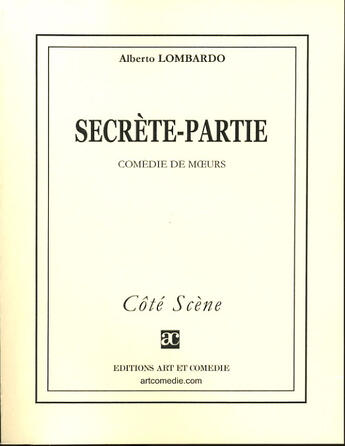 Couverture du livre « Secrète-partie » de Alberto Lombardo aux éditions Art Et Comedie