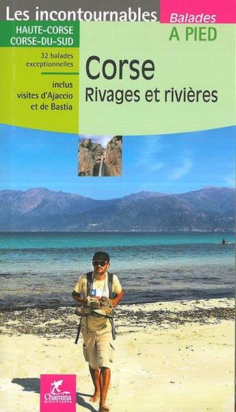 Couverture du livre « LES INCONTOURNABLES BALADES A PIED ; Corse, rivages et rivières » de  aux éditions Chamina