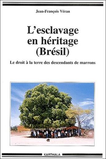 Couverture du livre « L'esclavage en héritage ; le droit à la terre des descendants de marrons » de Jean-Francois Veran aux éditions Karthala