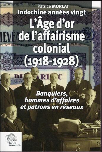 Couverture du livre « L'age d or de l'affairisme colonial. (indochine annees vingt tome iii) » de Les Indes Savantes aux éditions Les Indes Savantes