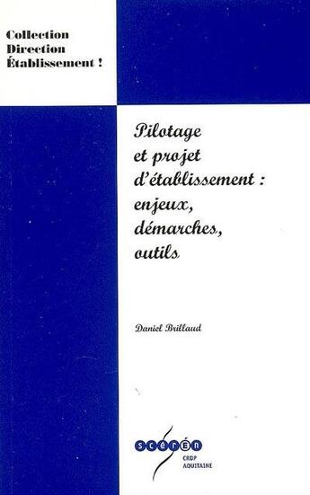 Couverture du livre « Pilotage et projet d'établissement : enjeux, démarches, outils » de Daniel Brillaud aux éditions Crdp Bordeaux