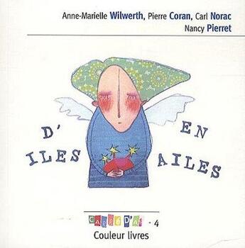 Couverture du livre « D'îles en ailes » de Carl Norac et Pierre Coran et Anne-Marielle Wilwerth aux éditions Couleur Livres