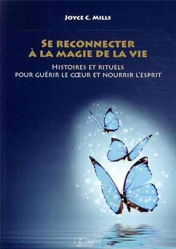 Couverture du livre « Se reconnecter à la magie de la vie ; histoires et rituels pour guérir et nourrir l'esprit » de Joyce C. Mills aux éditions Satas