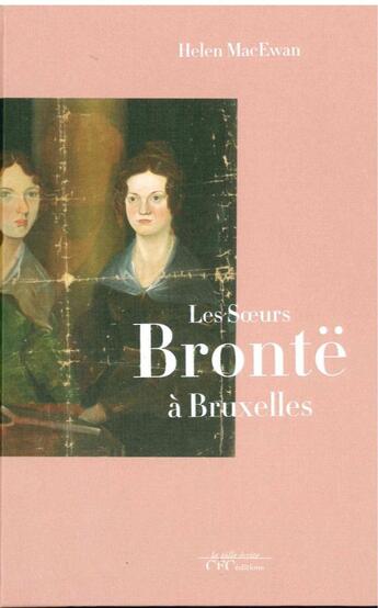 Couverture du livre « Les soeurs Brontë à Bruxelles » de Helen Macewan aux éditions Exhibitions International