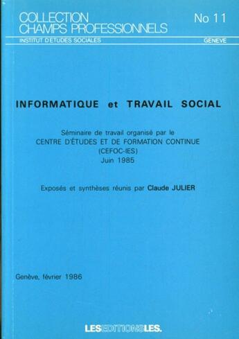 Couverture du livre « Informatique et travail social ; séminaire de travail organisé par le centre d'études et de formation » de Claude Roger Julier aux éditions Ies